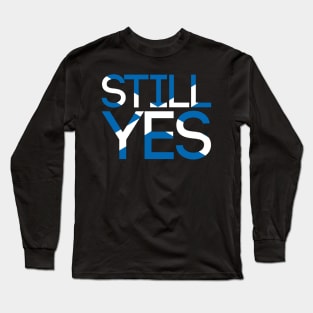 STILL YES, Pro Scottish Independence Saltire Flag Text Slogan Long Sleeve T-Shirt